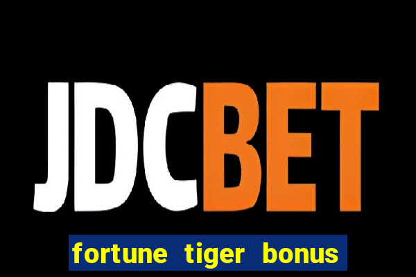 fortune tiger bonus sem deposito